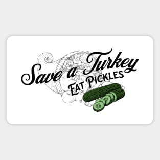 Save a Turkey Eat Pickles Magnet